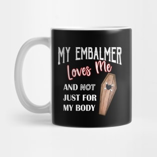 My Embalmer Loves Me Mortuary Humor Coffin Mug